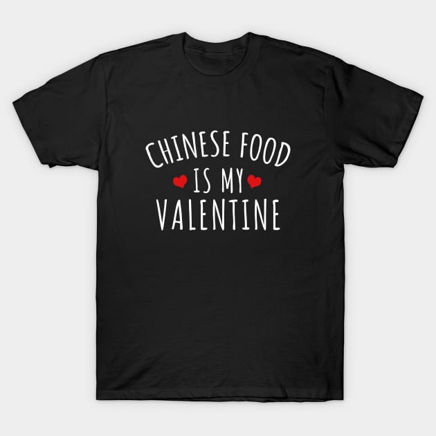 Chinese Food Is My Valentine T-Shirt by LunaMay